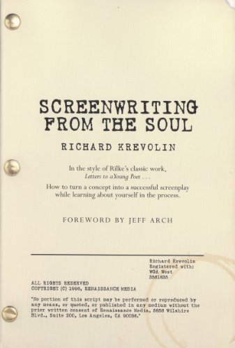 Screenwriting from the Soul, How to turn a concept into a successful screenplay while learning about yourself in the process by Richard Krevolin
