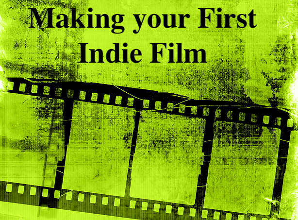 Tips And Strategies For Making Your First Indie Film